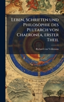 Leben, Schriften und Philosophie des Plutarch von Chaeronea, erster Theil (German Edition) 1024740927 Book Cover