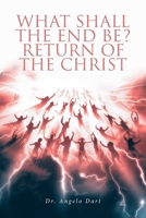 What Shall the End Be?: Return of the Christ B0DXWTVK9L Book Cover