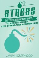 Stress (3rd Edition) : 17 Stress Management Habits to Reduce Stress, Live Stress-Free and Worry Less! 1925997251 Book Cover