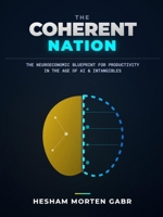 THE COHERENT NATION: The Neuroeconomic Blueprint for Productivity in the Age of AI and Intangibles (The Coherence Code) 8785520071 Book Cover