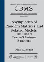 Asymptotics of Random Matrices and Related Models: The Uses of Dyson-schwinger Equations (CBMS Regional Conference Series in Mathematics) 1470450275 Book Cover