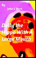 Delly the Hippo With A Large Mouth. 0464814952 Book Cover