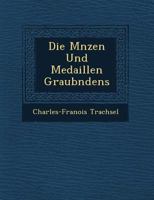 Die M Nzen Und Medaillen Graub Ndens 1249516560 Book Cover