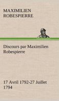 Discours Par Maximilien Robespierre ? 17 Avril 1792-27 Juillet 1794 1508733562 Book Cover