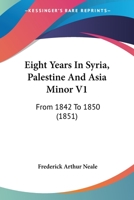 Eight Years In Syria, Palestine And Asia Minor V1: From 1842 To 1850 1164629484 Book Cover