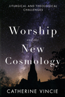 Worship and the New Cosmology: Liturgical and Theological Challenges 0814682723 Book Cover