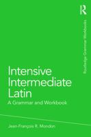 Intensive Intermediate Latin: A Grammar and Workbook 0415723663 Book Cover