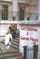 Girl Stories & Game Plays: an anthology of stories and plays 1710286229 Book Cover