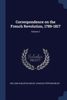 Correspondence on the French Revolution, 1789-1817 Volume 2 - Primary Source Edition 1376695367 Book Cover