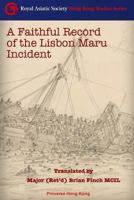 A Faithful Record of the Lisbon Maru Incident: Translation from the original Chinese book (Royal Asiatic Society Hong Kong Studies Series) 9888228870 Book Cover