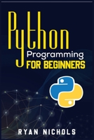 Python Programming for Beginners: The Most Convenient Python Crash Course to Dig Deep Into The Main Applications Like Data Analysis, Web Development, And Data Science, Including Machine Learning 3986539107 Book Cover