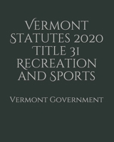 Vermont Statutes 2020 Title 31 Recreation and Sports B085RQN5ML Book Cover