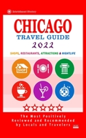 Chicago Travel Guide 2022: Shops, Arts, Entertainment and Good Places to Drink and Eat in Chicago, Illinois B0948RP662 Book Cover