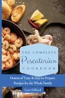 The Complete Pescatarian Cookbook: Dozens Tasty and easy-to-prepare Recipes for the whole family 1802774114 Book Cover