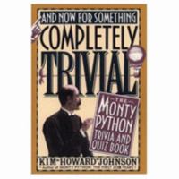 And Now for Something Completely Trivial: The Monty Python Trivia and Quiz Book 0312062893 Book Cover