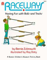Raceways: Having Fun With Balls and Tracks (Boston Children's Museum Activity Book) 0688041590 Book Cover