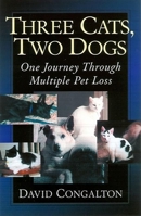 Three Cats, Two Dogs: One Journey Through Multiple Pet Loss 0939165376 Book Cover