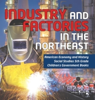 Industry and Factories in the Northeast American Economy and History Social Studies 5th Grade Children's Government Books 1541986865 Book Cover