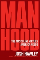 Manhood: The Masculine Virtues America Needs 168451357X Book Cover