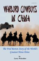 Warlord Cowboys in China: The Fred Barton Story of the World's Greatest Horse Drive 1442149760 Book Cover