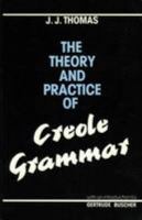 The theory and practice of Creole grammar 1492857270 Book Cover