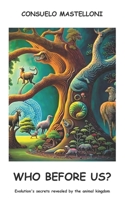WHO BEFORE US?: Evolution's secrets revealed by the animal kingdom B0CNS53W8F Book Cover