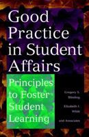 Good Practice in Student Affairs: Principles to Foster Student Learning (Jossey Bass Higher and Adult Education Series) 0787944572 Book Cover