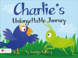 Charlie's Unforgettable Journey 162147254X Book Cover