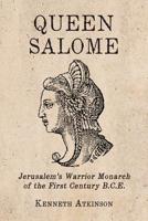 Queen Salome: Jerusalem's Warrior Monarch of the First Century B.C.E. 078647002X Book Cover