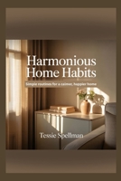 Harmonious Home Habits: Simple routines for a calmer, happier home B0FF43ZX1G Book Cover
