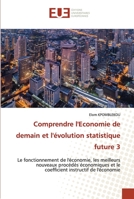 Comprendre l'Economie de demain et l'évolution statistique future 3: Le fonctionnement de l'économie, les meilleurs nouveaux procédés économiques et ... instructif de l'économie 6138471288 Book Cover