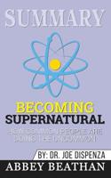 Summary of Becoming Supernatural: How Common People Are Doing the Uncommon by Dr. Joe Dispenza 1646152905 Book Cover