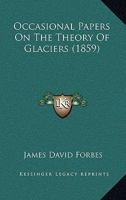 Occasional Papers On The Theory Of Glaciers 0548823359 Book Cover