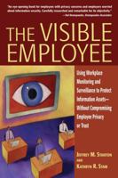 The Visible Employee: Using Workplace Monitoring and Surveillance to Protect Information Assets-Without Compromising Employee Privacy or Trust 0910965749 Book Cover
