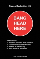 Stress Reduction Kit, Bang Head Here: Paperback Funny Humorous Gift Notebook 1087024293 Book Cover