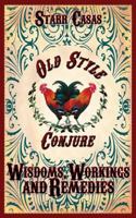 Old Style Conjure Wisdoms, Workings and Remedies 1936922738 Book Cover