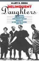 Delinquent Daughters: Protecting and Policing Adolescent Female Sexuality in the United States, 1885-1920 (Gender and American Culture) 0807845280 Book Cover