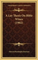 A Lay Thesis On Bible Wines 1104595036 Book Cover