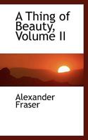 A Thing of Beauty; Volume II 0353884898 Book Cover