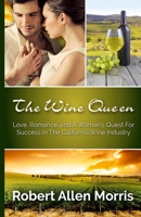 The Wine Queen: Love, Romance, and a Woman's Quest for Success in the California Wine Industry 0996068449 Book Cover
