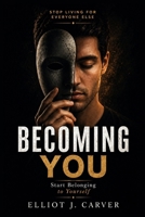 Becoming You: Stop Living for Everyone Else and Start Belonging to Yourself B0GZ8M8HJS Book Cover