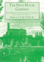 The Neat House Gardens: Early Market Gardening Around London 0907325785 Book Cover