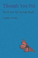Though You Die: Death and Life Beyond Death 0863153690 Book Cover