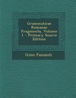 Grammaticae Romanae Fragmenta, Volume 1 1295686961 Book Cover