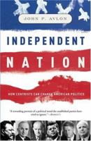 Independent Nation: How the Vital Center Is Changing American Politics 1400050243 Book Cover