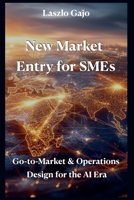 New Market Entry for SMEs: Go-to-Market & Operations Design for the AI Era B0FMPLCXNK Book Cover