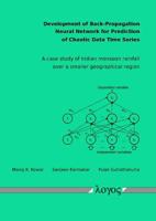 Development of Back-Propagation Neural Network for Prediction of Chaotic Data Time Series. a Case Study of Indian Monsoon Rainfall Over a Smaller Geog 3832533044 Book Cover