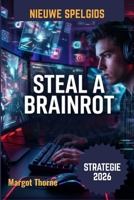 Steal a Brainrot Spelgids 2026: De geheime strategie om nieuwe trends te beheersen, elke uitdaging te winnen en in 2026 een topspeler te worden. (Dutch Edition) B0GXQ4MXSX Book Cover