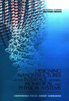 The National Academies Keck Futures Initiative Designing Nanostructures at the Interface between Biomedical and Physical Systems: Conference Focus Group Summaries 0309096685 Book Cover