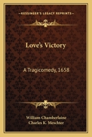 Love's Victory, a Tragicomedy. A Line-for-line Reprint of the Original Quarto, 1658 0548511101 Book Cover